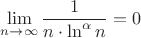$\lim\limits_{n\to \infty}\dfrac{1}{n\cdot\ln^{\alpha}n}=0$