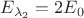 $E_{\lambda_{2}}=2E_{0}$