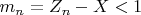 $m_n=Z_n -X<1$
