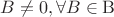 \[B \ne 0,\forall B \in {\rm B}\]