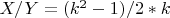 $ X/Y= (k^2 - 1)/ 2* k $