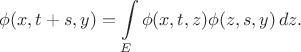 $$
\phi(x,t+s,y) = \int\limits_E \phi(x,t,z)\phi(z,s,y)\, dz.
$$ $$
\phi(x,t+s,y) = \int\limits_E \phi(x,t,z)\phi(z,s,y)\, dz.
$$