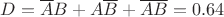 $D = \overline{A}B + A\overline{B} + \overline{A}\overline{B} = 0.64$