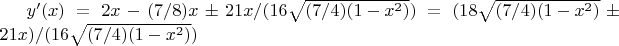 $y'(x)=2x-(7/8)x\pm21x/(16\sqrt{(7/4)(1-x^2)})=(18\sqrt{(7/4)(1-x^2)}\pm21x)/(16\sqrt{(7/4)(1-x^2)})$