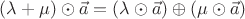 $(\lambda + \mu)\odot\vec a = (\lambda\odot\vec a)\oplus(\mu\odot\vec a)$