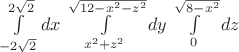 $\int\limits_{-2\sqrt{2}}^{2\sqrt{2}} dx$
$\int\limits_{x^2+z^2}^{\sqrt{12-x^2-z^2}} dy$
$\int\limits_{0}^{\sqrt{8-x^2}} dz$