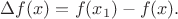 $\Delta f(x)=f(x_1)-f(x).$