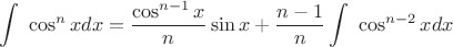 $$ \int\limits\ \cos^nxdx = \frac{\cos^{n-1}x}{n}\sin x + \frac{n-1}{n} \int\limits\ \cos^{n-2}xdx $$