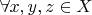 $\forall x, y, z \in X$