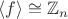 $\langle f\rangle\cong\mathbb{Z}_n$