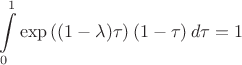 $$
\int\limits_{0}^{1} \exp \left( (1 - \lambda) \tau \right) \left( 1 - \tau \right) d\tau = 1
$$