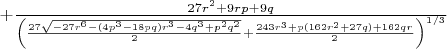 $+\frac{27r^2+9rp+9q}{\left(\frac{27\sqrt{-27r^6-(4p^3-18pq)r^3-4q^3+p^2q^2}}{2}+\frac{243r^3+p(162r^2+27q)+162qr}{2}\right)^{1/3}} $