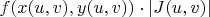 $f(x(u,v),y(u,v))\cdot |J(u,v)|$