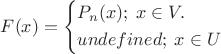 $$
F(x)=\left\{\begin{aligned}
& P_n(x);\;x\in{V}.\\
& undefined;\;x\in{U}
\end{aligned}\right.
$$