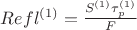 $Refl^{(1)} = \frac{S^{(1)}\tau_p^{(1)}}{F}$