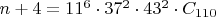 $n+4 = 11^6 \cdot 37^2 \cdot 43^2 \cdot C_{110}$