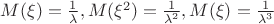 $M(\xi)=\frac{1}{\lambda}, M(\xi^2)=\frac{1}{\lambda^2},M(\xi)=\frac{1}{\lambda^3}$