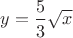$y=\dfrac{5}{3}\sqrt{x}$