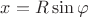 $x=R\sin\varphi$