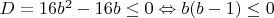 $D=16b^2-16b\leq0\Leftrightarrow b(b-1)\leq0$