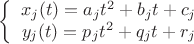 $$
\left\{
\begin{array}{cc}
x_j(t)= a_jt^2+b_jt+c_j \\
y_j(t)=p_jt^2+q_jt+r_j
\end{array}
$$ $$
\left\{
\begin{array}{cc}
x_j(t)= a_jt^2+b_jt+c_j \\
y_j(t)=p_jt^2+q_jt+r_j
\end{array}
$$