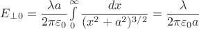 $E_\perp_0 = \dfrac{\lambda a}{2 \pi \varepsilon_0} {\int\limits_0^\infty \dfrac{dx}{(x^2 + a^2)^{3/2}} } =
\dfrac{\lambda}{2\pi\varepsilon_0 a }$