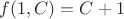 $f(1,C)=C+1$