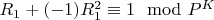 $R_1 + (-1) R_1^2\equiv 1\mod P^K$