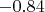 $-0.84$