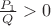 $\frac{P_1}{Q}>0$