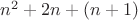 $n^2 +2n+(n+1)$