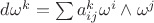 $d\omega^{k}=\sum{a_{ij}^{k}}\omega^i\wedge\omega^j$
