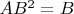 $AB^2=B$