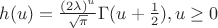 $h(u) = \frac {(2\lambda)^u}{\sqrt{\pi}}\Gamma (u + \frac{1}{2}), u \ge 0$