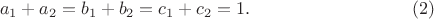 $$a_1 + a_2 = b_1 + b_2 = c_1 + c_2 = 1. \eqno{(2)}$$