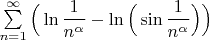 $\sum \limits_{n=1}^{\infty } \Big(\ln \dfrac{1}{n^{\alpha}}-\ln\Big(\sin  \dfrac{1}{n^{\alpha}} \Big) \Big)$