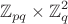 $$\mathbb{Z}_{pq}\times\mathbb{Z}_q^2$$
