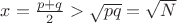 $x=\frac{p+q}{2}>\sqrt{pq}=\sqrt{N}$