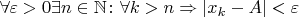 $\forall \varepsilon>0 \exists n\in\mathbb N \colon \forall k >n \Rightarrow \lvert x_k - A \rvert < \varepsilon$