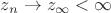 $z_n\to z_{\infty}<\infty$
