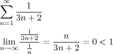 $\begin{gathered}  \sum\limits_{n = 1}^\infty  {\frac{1} {{3n + 2}}}  \hfill \\  {\lim _{n \to \infty }}\frac{{\frac{1} {{3n + 2}}}} {{\frac{1} {n}}} = \frac{n} {{3n + 2}} = 0 < 1 \hfill \\ \end{gathered} $