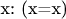 x: (x=x)