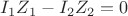 $I_1Z_1-I_2Z_2=0$