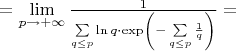 $= \lim\limits_{p \to +\infty} \frac{1}{\sum\limits_{q \leq p} \ln q 
\cdot \exp \left( - \sum\limits_{q \leq p}\frac{1}{q} \right)} = $
