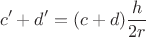 $$c'+d'=(c+d)\frac{h}{2r}$$