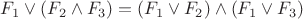 $F_1\vee (F_2\wedge F_3) = (F_1\vee F_2)\wedge (F_1\vee F_3)$