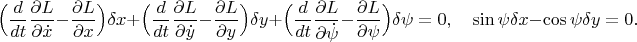 $$\Big(\frac{d}{dt}\frac{\partial L}{\partial \dot x}-\frac{\partial L}{\partial x}\Big)\delta x+\Big(\frac{d}{dt}\frac{\partial L}{\partial \dot y}-\frac{\partial L}{\partial  y}\Big)\delta y+\Big(\frac{d}{dt}\frac{\partial L}{\partial \dot \psi}-\frac{\partial L}{\partial   \psi}\Big)\delta  \psi=0,\quad \sin\psi\delta x-\cos\psi\delta y=0.$$