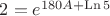 $2=e^{180A+\operatorname{Ln}5}$