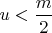 $u<\dfrac{m}{2}$