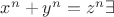 $x^n+y^n=z^n \exists$